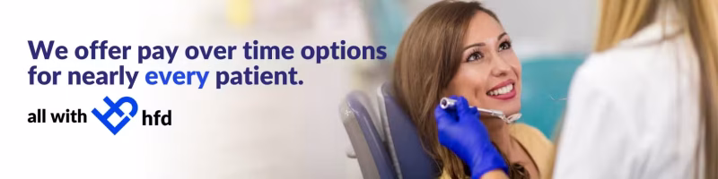 A wide banner showing a female patient smiling during a dental consultation. To the left, large text reads, We offer pay over time options for nearly every patient, accompanied by the all with hfd (Healthcare Finance Direct) logo